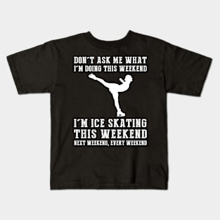 Weekend Plans: Ice-Skating Today, Tomorrow, Forever! Kids T-Shirt